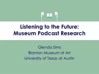 Listening to the Future: Museum Podcast Research