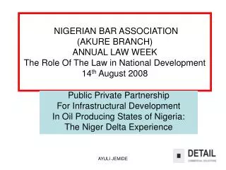 NIGERIAN BAR ASSOCIATION (AKURE BRANCH) ANNUAL LAW WEEK The Role Of The Law in National Development 14 th August 200