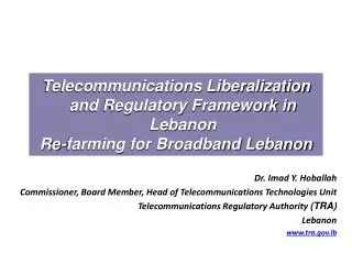 Telecommunications Liberalization and Regulatory Framework in Lebanon Re-farming for Broadband Lebanon