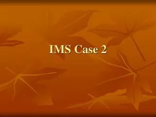 IMS Case 2