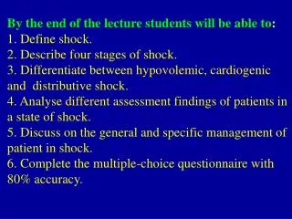 By the end of the lecture students will be able to : 1. Define shock. 2. Describe four stages of shock.