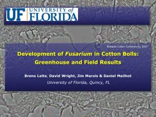 Development of Fusarium in Cotton Bolls: Greenhouse and Field Results Breno Leite , David Wright, Jim Marois &amp; D