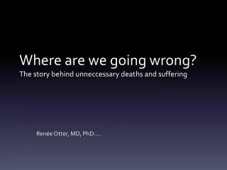 Where are we going wrong ? The story behind unneccessary deaths and suffering