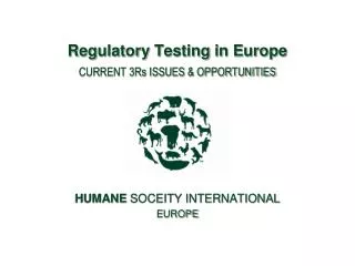 Regulatory Testing in Europe CURRENT 3Rs ISSUES &amp; OPPORTUNITIES