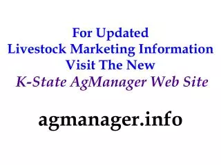 For Updated Livestock Marketing Information Visit The New K-State AgManager Web Site agmanager.info