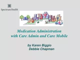 Medication Administration with Care Admin and Care Mobile by Karen Biggio Debbie Chapman