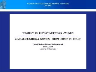 WOMEN'S UN REPORT NETWORK - WUNRN ZIMBABWE GIRLS &amp; WOMEN - FROM CRISES TO PEACE United Nations Human Rights Council