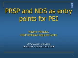 PRSP and NDS as entry points for PEI Vladimir Mikhalev, UNDP Bratislava Regional Center PEI Inception Workshop Bratisla