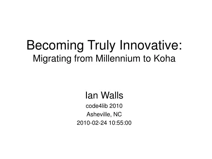 becoming truly innovative migrating from millennium to koha