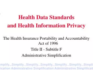 Health Data Standards and Health Information Privacy The Health Insurance Portability and Accountability Act of 1996 Tit