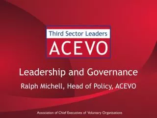 Leadership and Governance Ralph Michell, Head of Policy, ACEVO