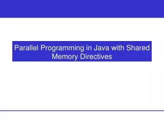 Parallel Programming in Java with Shared Memory Directives