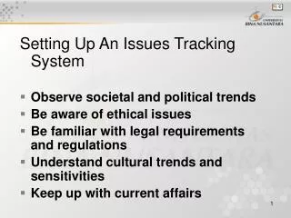 Setting Up An Issues Tracking System Observe societal and political trends Be aware of ethical issues Be familiar with l