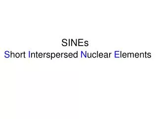 SINEs S hort I nterspersed N uclear E lements
