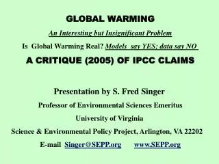 GLOBAL WARMING An Interesting but Insignificant Problem Is Global Warming Real? Models say YES; data say NO A CRITIQU