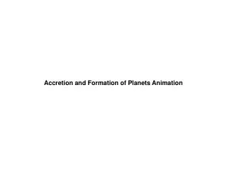 Accretion and Formation of Planets Animation