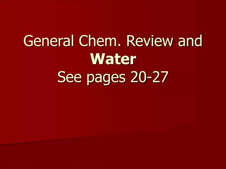 general chem review and water see pages 20 27