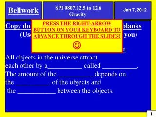 Copy down the following and fill in the blanks (Use page 521 in your book to help you) The Law of Universal Gravitation