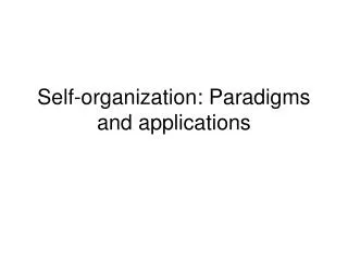 Self-organization: Paradigms and applications