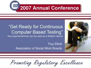 “Get Ready for Continuous Computer Based Testing” Your psychometrician can be used as a flotation device