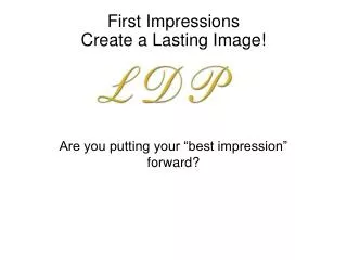 Are you putting your “best impression” forward?