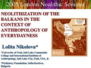 NEOLITHIZATION OF THE BALKANS IN THE CONTEXT OF ANTHROPOLOGY OF EVERYDAYNESS Lolita Nikolova*