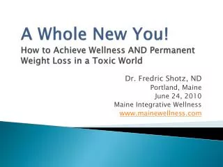 A Whole New You! How to Achieve Wellness AND Permanent Weight Loss in a Toxic World