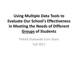 Using Multiple Data Tools to Evaluate Our School's Effectiveness in Meeting the Needs of Different Groups of Student