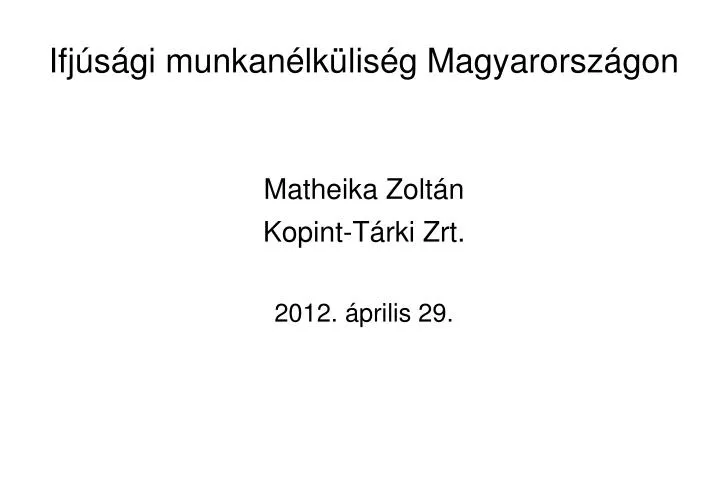 ifj s gi munkan lk lis g magyarorsz gon matheika zolt n kopint t rki zrt 2012 prilis 29