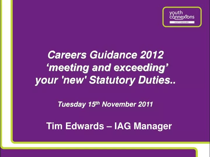 careers guidance 2012 meeting and exceeding your new statutory duties tuesday 15 th november 2011