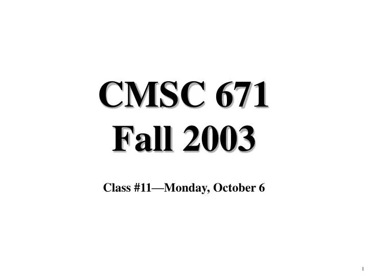 cmsc 671 fall 2003