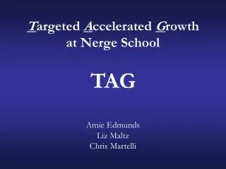T argeted A ccelerated G rowth at Nerge School TAG