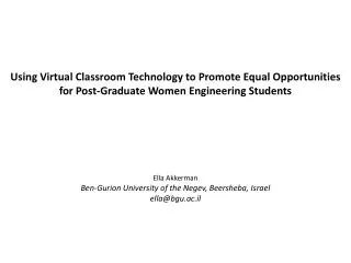 Using Virtual Classroom Technology to Promote Equal Opportunities for Post-Graduate Women Engineering Students Ella Akk