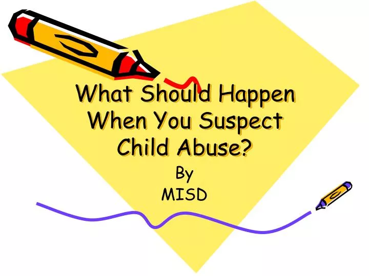 what should happen when you suspect child abuse