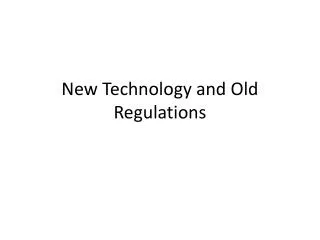 New Technology and Old Regulations