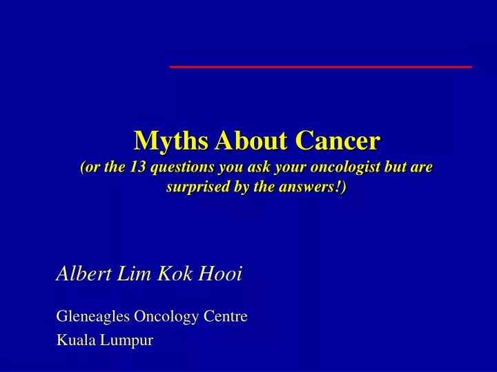myths about cancer or the 13 questions you ask your oncologist but are surprised by the answers