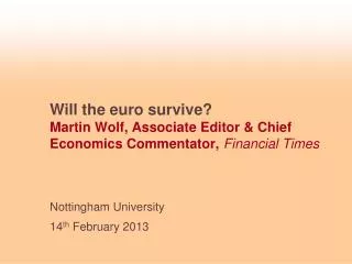 Will the euro survive? Martin Wolf, Associate Editor &amp; Chief Economics Commentator, Financial Times