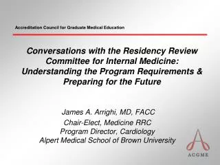 James A. Arrighi, MD, FACC Chair-Elect, Medicine RRC Program Director, Cardiology Alpert Medical School of Brown Univers