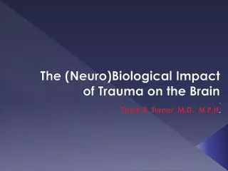 The ( Neuro )Biological Impact of Trauma on the Brain