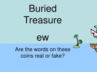 Buried Treasure ew Are the words on these coins real or fake?