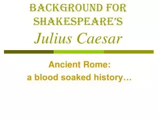 Background for Shakespeare’s Julius Caesar