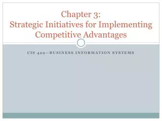 Chapter 3: Strategic Initiatives for Implementing Competitive Advantages