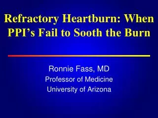Refractory Heartburn: When PPI’s Fail to Sooth the Burn