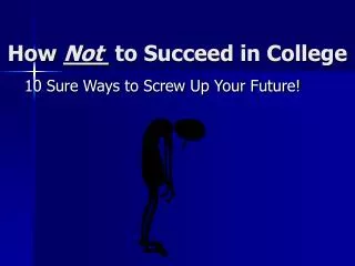 How Not to Succeed in College