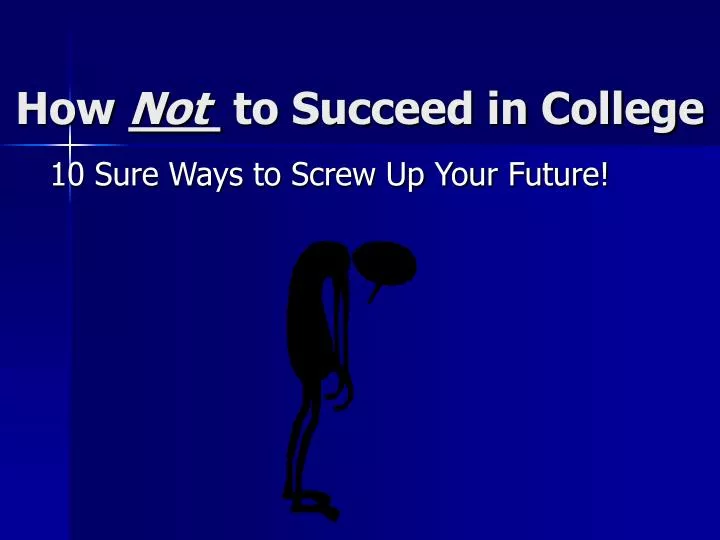 how not to succeed in college