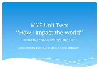 MYP Unit Two: “How I Impact the World”