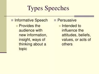 Informative Speech Provides the audience with new information, insight, ways of thinking about a topic
