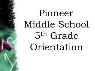 Pioneer Middle School 5 th Grade Orientation