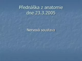 Přednáška z anatomie dne 23.3.2005