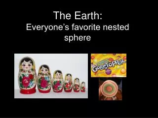 The Earth: Everyone’s favorite nested sphere